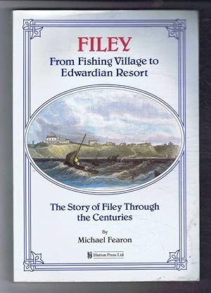 Bild des Verkufers fr Filey, from Fishing Village to Edwardian Resort. The Story of Filey Through the Centuries zum Verkauf von Bailgate Books Ltd