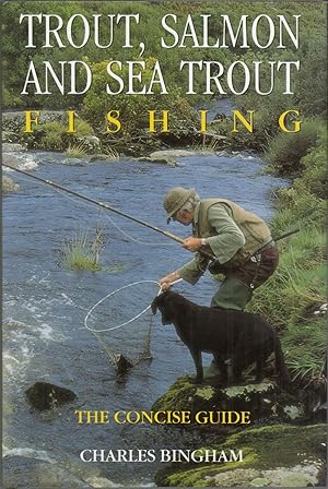 Seller image for TROUT, SALMON AND SEA TROUT FISHING: THE CONCISE GUIDE. By Charles Bingham. for sale by Coch-y-Bonddu Books Ltd