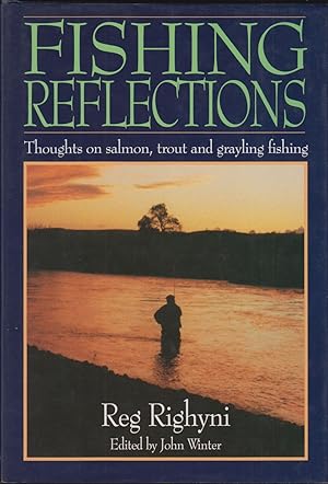 Imagen del vendedor de FISHING REFLECTIONS: THOUGHTS ON SALMON, TROUT AND GRAYLING FISHING. By Reg Righyni. Edited by John Winter. a la venta por Coch-y-Bonddu Books Ltd