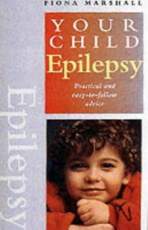 Imagen del vendedor de EPILEPSY (YOUR CHILD): Practical and Easy-to-follow Advice a la venta por WeBuyBooks