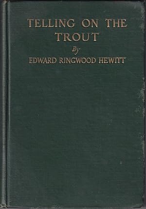 Bild des Verkufers fr TELLING ON THE TROUT. By Edward Ringwood Hewitt. With illustrations from photographs and drawings by the author. zum Verkauf von Coch-y-Bonddu Books Ltd