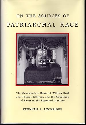 Seller image for On the Sources of Patriarchal Rage : The Commonplace Books of William Byrd II and Thomas Jefferson and the Gendering of Power in the Eighteenth Century (The History of Emotions Series#5) for sale by Dorley House Books, Inc.