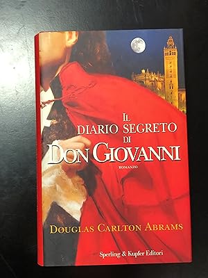 Carlton Abrams Douglas. Il diario segreto di Don Giovanni. Sperling & Kupfer Editori 2007.
