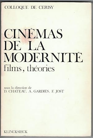 Cinémas de la modernité : films, théories. Colloque de Cerisy dirigé par Dominique Chateau, André...