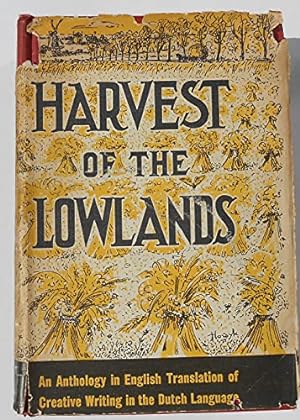 Imagen del vendedor de HARVEST OF THE LOWLANDS: AN ANTHOLOGY IN ENGLISH TRANSLATION OF CREATIVE WRITING IN THE DUTCH LANGUAGE WITH A HISTORICAL SURVEY OF THE LITERARY DEVELOPMENT . a la venta por Redux Books