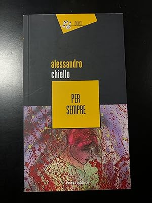 Chiello Alessandro. Per sempre. Eclissi Editrice 2019 - I.