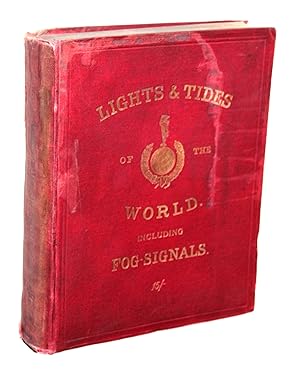 The Lights and Tides of the World, including a Description of all the Fog-Signals. With which is ...