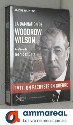 Image du vendeur pour La damnation de Woodrow Wilson: Prsident des Etats-Unis (1913-1921) mis en vente par Ammareal