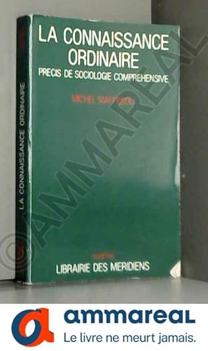 Image du vendeur pour La connaissance ordinaire : Prcis de sociologie comprhensive mis en vente par Ammareal