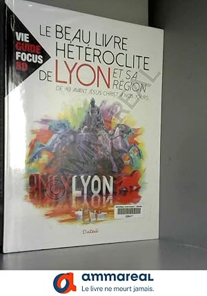 Seller image for Le beau livre htroclite de Lyon et sa rgion -43 av J.C  nos jours for sale by Ammareal