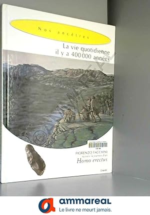 Imagen del vendedor de La vie quotidienne il y a 400 000 annes. Homo erectus a la venta por Ammareal