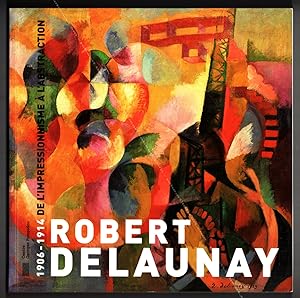Robert DELAUNAY. 1906-1914 De l'impressionnisme à l'abstration.