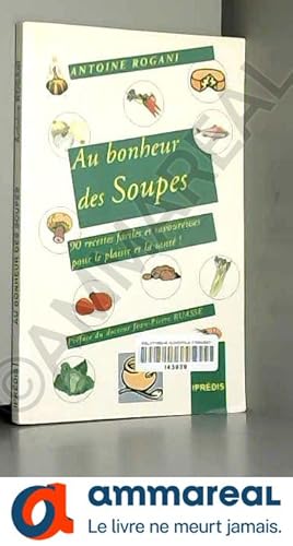 Image du vendeur pour Au bonheur des soupes : 90 recettes faciles et savoureuses pour le plaisir et pour la sant mis en vente par Ammareal