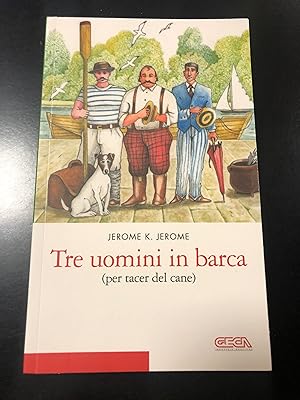 Jerome K. Jerome. Tre uomini in barca (per tacer del cane). Geca 2011.