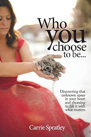 Seller image for Who You Choose To Be: Discovering that unknown space in your heart and choosing to fill it with what matters for sale by Reliant Bookstore