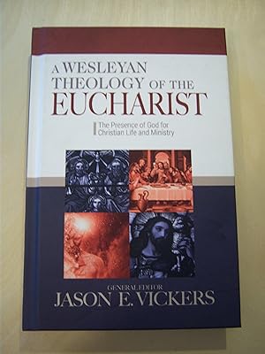 Seller image for A Wesleyan Theology of the Eucharist: The Presence of God for Christian Life and Ministry for sale by RightWayUp Books