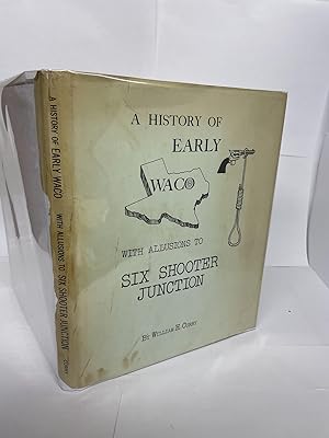 A HISTORY OF EARLY WACO; WITH ALLUSIONS TO SIX SHOOTER JUNCTION [Signed]