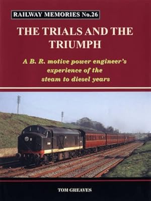 Railway Memories No.26 : The Trials and the Triumph