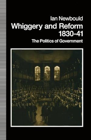 Immagine del venditore per Whiggery and Reform, 183041 : The Politics of Government venduto da AHA-BUCH GmbH