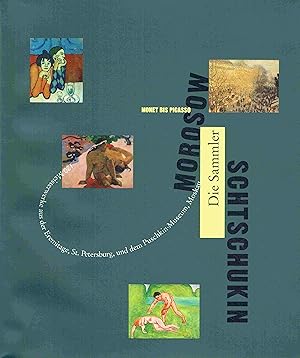 Bild des Verkufers fr Morosow und Schtschukin - Die russischen Sammler. Monet bis Picasso. 120 Meisterwerke aus der Eremitage, St. Petersburg und dem Puschkin Museum, Moskau. zum Verkauf von Antiquariat Bernhardt