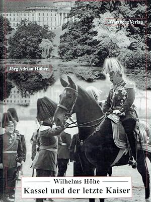 Seller image for Wilhelms Hhe : Kassel und der letzte Kaiser. for sale by Antiquariat Bernhardt