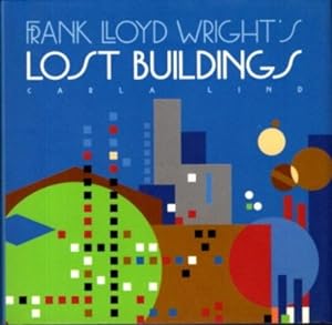 Seller image for FRANK LLOYD WRIGHT'S LOST BUILDINGS for sale by By The Way Books