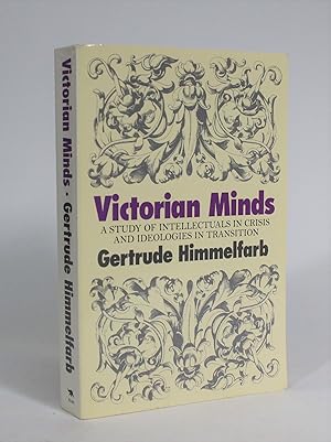 Victorian Minds: A Study of Intellectuals in Crisis and Ideologies in Transition