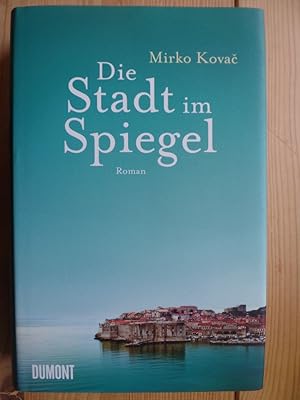 Die Stadt im Spiegel : Roman. Mirko KovaÄ. Aus dem Kroat. Marcia BodroÅ¾iÄ