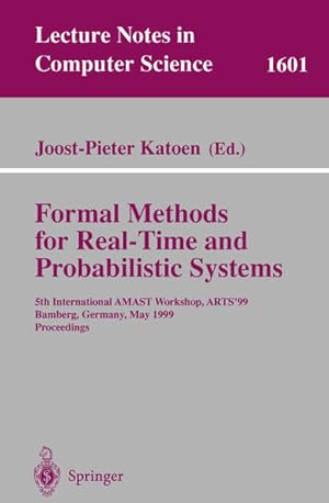 Seller image for Formal methods for real time and probabilistic systems:5th International AMAST Workshop, ARTS '99, Bamberg, Germany, May 1999, proceedings. Lecture notes in computer science; Vol. 1601. for sale by Antiquariat Thomas Haker GmbH & Co. KG