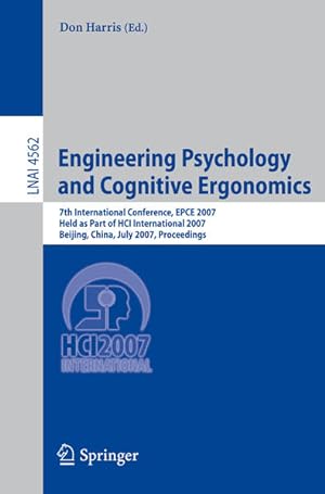Imagen del vendedor de Engineering psychology and cognitive ergonomics: 7th international conference; proceedings. EPCE 2007, held as part of HCI International 2007, Beijing, China, July 22 - 27, 2007. / Lecture notes in computer science ; Vol. 4562: Lecture notes in artificial intelligence. a la venta por Antiquariat Thomas Haker GmbH & Co. KG