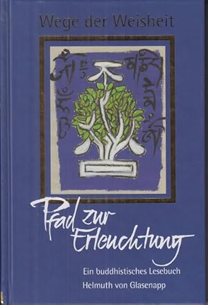 Pfad zur Erleuchtung : ein buddhistisches Lesebuch. übers. und hrsg. von Helmuth von Glasenapp, W...