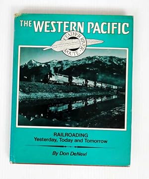 Bild des Verkufers fr The Western Pacific Feather River Route Railroading Yesterday, Today and Tomorrow zum Verkauf von Adelaide Booksellers