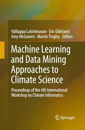 Seller image for Machine Learning and Data Mining Approaches to Climate Science : Proceedings of the 4th International Workshop on Climate Informatics for sale by AHA-BUCH GmbH