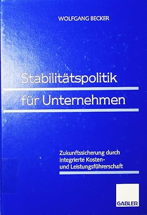 Bild des Verkufers fr Stabilittspolitik fr Unternehmen. Zukunftssicherung durch integrierte Kosten- und Leistungsfhrerschaft. zum Verkauf von Antiquariat Bookfarm