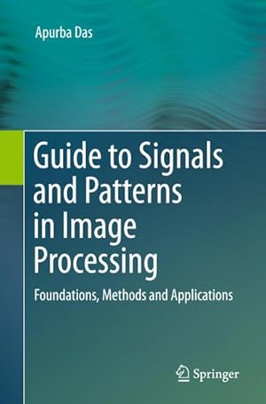 Bild des Verkufers fr Guide to Signals and Patterns in Image Processing : Foundations, Methods and Applications zum Verkauf von AHA-BUCH GmbH