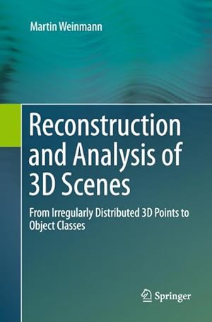 Bild des Verkufers fr Reconstruction and Analysis of 3D Scenes : From Irregularly Distributed 3D Points to Object Classes zum Verkauf von AHA-BUCH GmbH