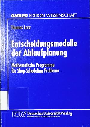 Seller image for Entscheidungsmodelle der Ablaufplanung. mathematische Programme fr Shop-Scheduling-Probleme. for sale by Antiquariat Bookfarm