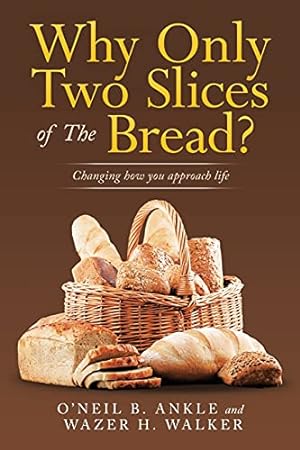 Image du vendeur pour Why Only Two Slices of the Bread?: Changing How You Approach Life mis en vente par WeBuyBooks