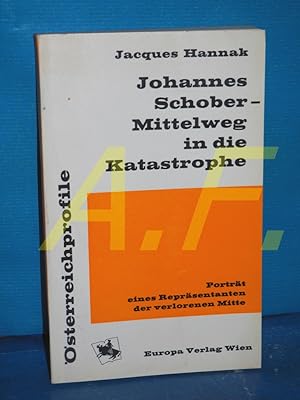 Seller image for Johannes Schober : Mittelweg in die Katastrophe. Portrt e. Reprsentanten d. verlorenen Mitte (sterreichprofile) for sale by Antiquarische Fundgrube e.U.
