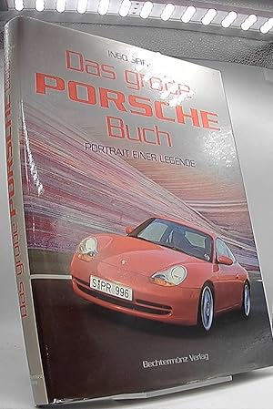 Das grosse Porsche-Buch : Porträt einer Legende. Ingo Seiff. [Textautoren und Interviewpartner: J...
