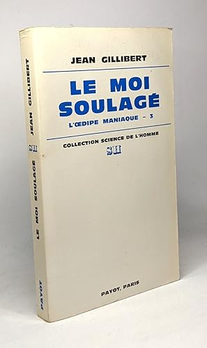 Image du vendeur pour Le moi soulag - L'Oedipe maniaque - 3 coll. science de l'Homme mis en vente par crealivres