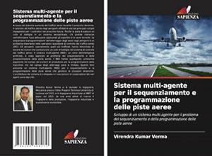 Seller image for Sistema multi-agente per il sequenziamento e la programmazione delle piste aeree : Sviluppo di un sistema multi-agente per il problema del sequenziamento e della programmazione delle piste aeree for sale by AHA-BUCH GmbH