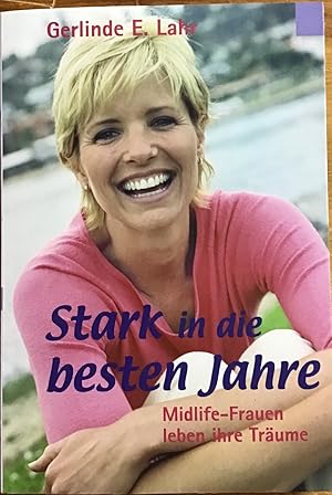 Stark in die besten Jahre : Midlife-Frauen leben ihre Träume.