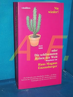 Seller image for Nie wieder! : die schlimmsten Reisen der Welt Hans Magnus Enzensberger (Hg.) / Limit 1000 for sale by Antiquarische Fundgrube e.U.