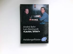 Bild des Verkufers fr "Lauter, bitte!" : Andr Behr ; Lars Reichardt / Heldengeflster. zum Verkauf von Antiquariat Buchhandel Daniel Viertel