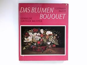 Bild des Verkufers fr Das Blumenbouquet : Gemlde grosser Meister. [Aus d. Franz. von Paul Baudisch] zum Verkauf von Antiquariat Buchhandel Daniel Viertel