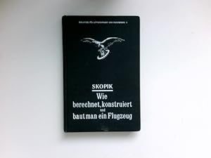 Imagen del vendedor de Wie berechnet, konstruiert und baut man ein Flugzeug? : mit 169 Abbildungen, Konstruktionsskizzen und zahlreichen Rechnungsbeispielen. a la venta por Antiquariat Buchhandel Daniel Viertel