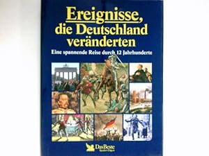 Ereignisse, die Deutschland veränderten : eine spannende Reise durch 12 Jahrhunderte.