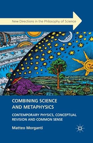 Seller image for Combining Science and Metaphysics : Contemporary Physics, Conceptual Revision and Common Sense for sale by AHA-BUCH GmbH