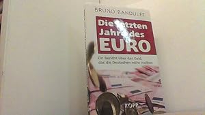 Bild des Verkufers fr Die letzten Jahre des Euro. Ein Bericht ber das Geld, das die Deutschen nicht wollten. zum Verkauf von Antiquariat Uwe Berg